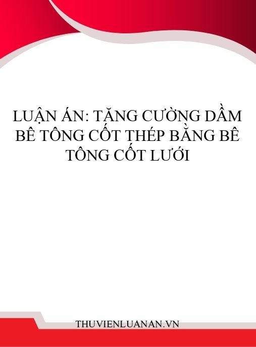 Luận án: Tăng cường dầm bê tông cốt thép bằng bê tông cốt lưới