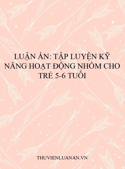 Luận án: Tập luyện kỹ năng hoạt động nhóm cho trẻ 5-6 tuổi