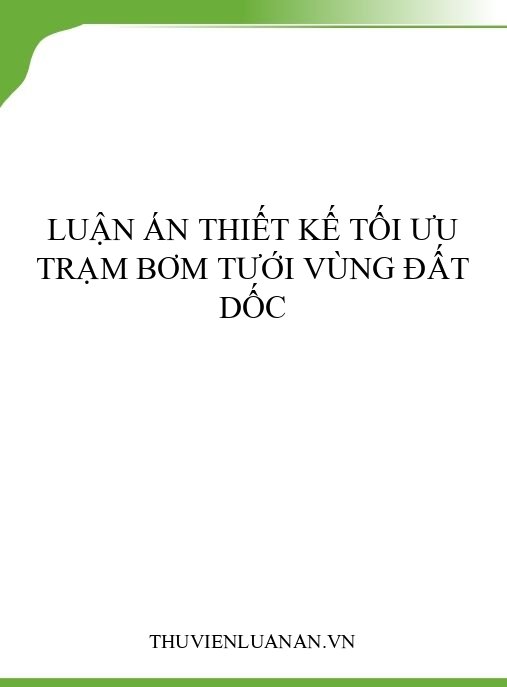 Luận án thiết kế tối ưu trạm bơm tưới vùng đất dốc