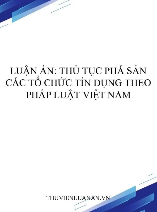 Luận án: Thủ tục phá sản các tổ chức tín dụng theo pháp luật Việt Nam
