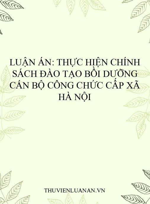 Luận án: Thực hiện chính sách đào tạo bồi dưỡng cán bộ công chức cấp xã Hà Nội