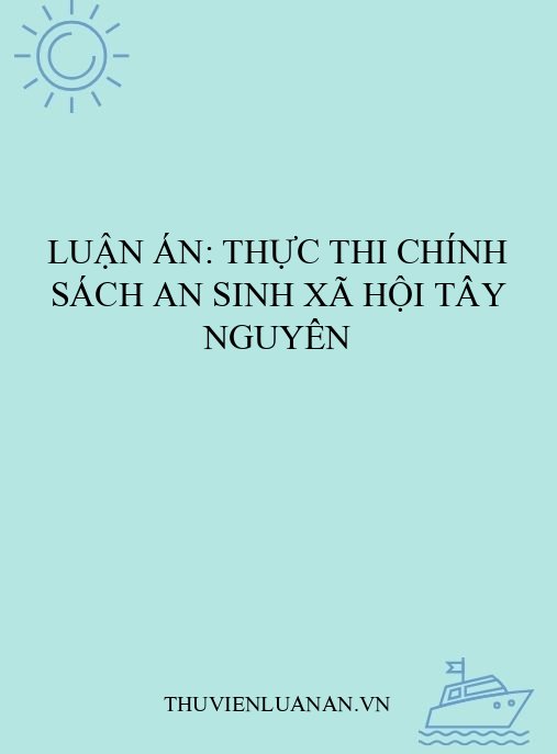 Luận án: Thực thi chính sách an sinh xã hội Tây Nguyên