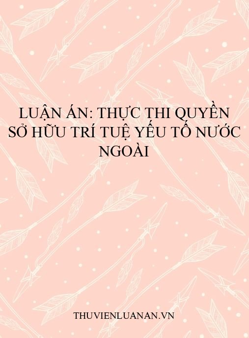 Luận án: Thực thi quyền sở hữu trí tuệ yếu tố nước ngoài