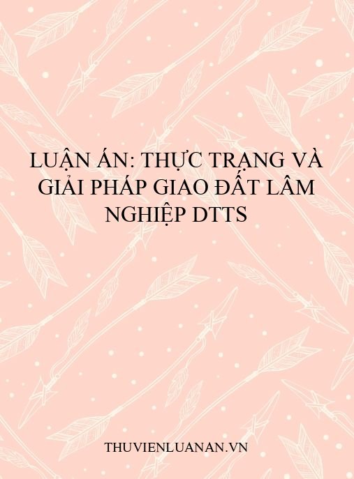 Luận án: Thực trạng và giải pháp giao đất lâm nghiệp DTTS