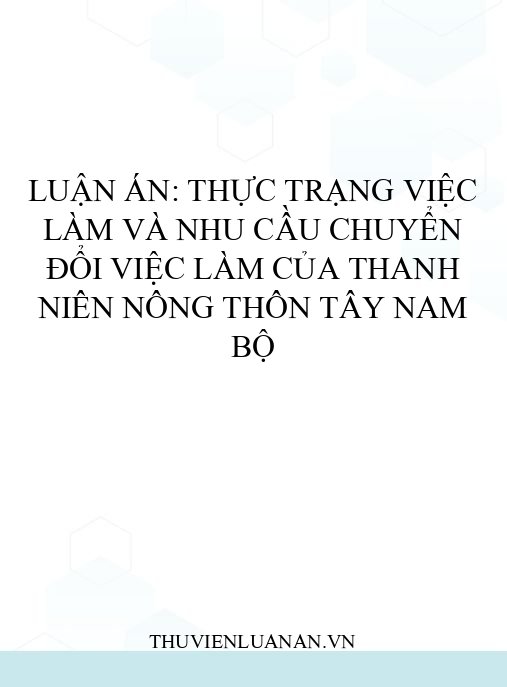 Luận án: Thực trạng việc làm và nhu cầu chuyển đổi việc làm của thanh niên nông thôn Tây Nam Bộ