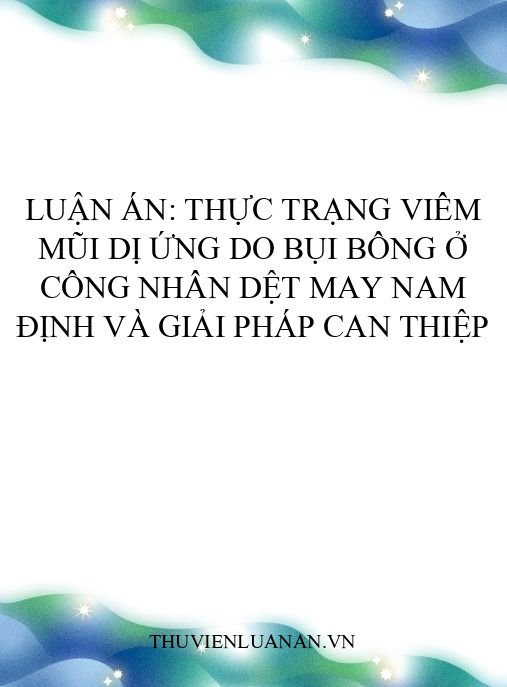 Luận án: Thực trạng viêm mũi dị ứng do bụi bông ở công nhân dệt may Nam Định và giải pháp can thiệp