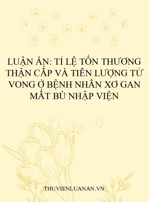 Luận án: Tỉ lệ tổn thương thận cấp và tiên lượng tử vong ở bệnh nhân xơ gan mất bù nhập viện