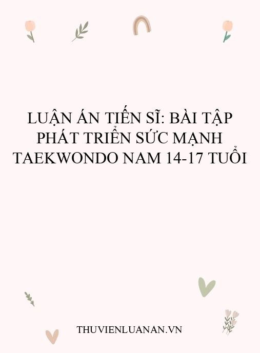 Luận Án Tiến Sĩ: Bài Tập Phát Triển Sức Mạnh Taekwondo Nam 14-17 tuổi