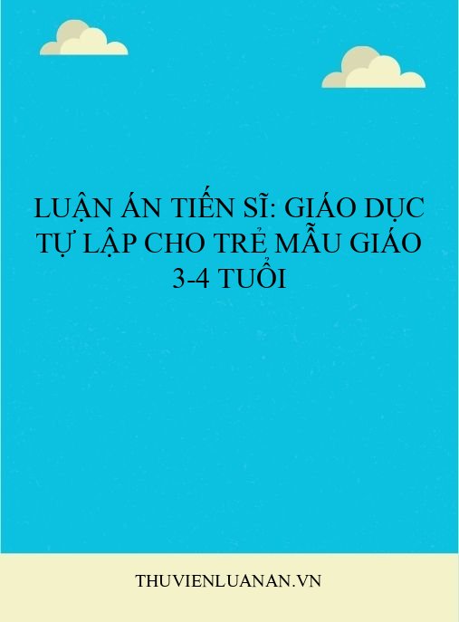 Luận Án Tiến Sĩ: Giáo Dục Tự Lập Cho Trẻ Mẫu Giáo 3-4 Tuổi