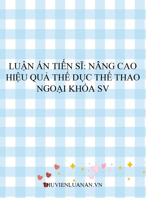Luận Án Tiến Sĩ: Nâng Cao Hiệu Quả Thể Dục Thể Thao Ngoại Khóa SV