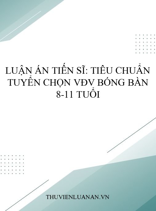 Luận Án Tiến Sĩ: Tiêu Chuẩn Tuyển Chọn VĐV Bóng Bàn 8-11 Tuổi