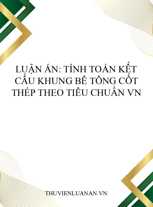 Luận án: Tính toán kết cấu khung bê tông cốt thép theo tiêu chuẩn VN
