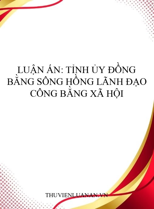 Luận án: Tỉnh ủy đồng bằng sông Hồng lãnh đạo công bằng xã hội