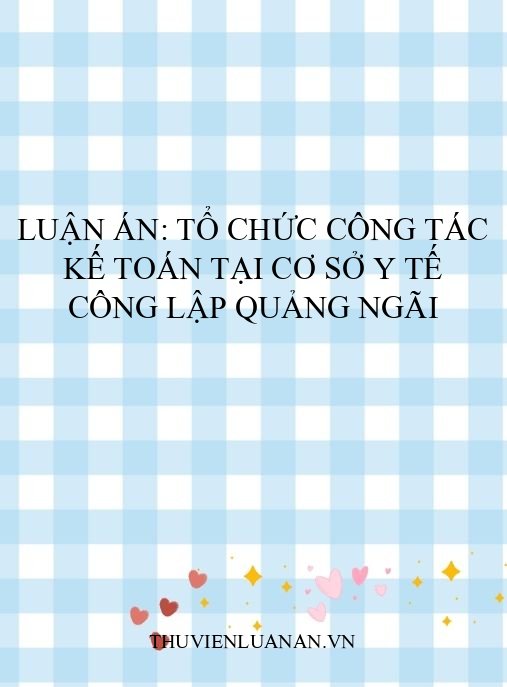 Luận án: Tổ chức công tác kế toán tại cơ sở y tế công lập Quảng Ngãi