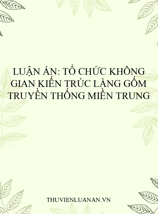 Luận án: Tổ chức không gian kiến trúc làng gốm truyền thống miền Trung
