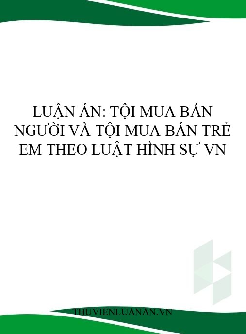 Luận án: Tội mua bán người và tội mua bán trẻ em theo luật hình sự VN