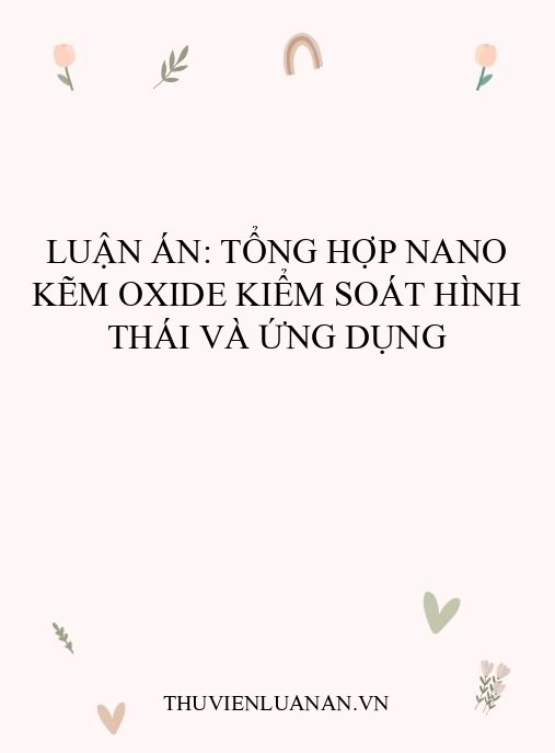 Luận án: Tổng hợp nano kẽm oxide kiểm soát hình thái và ứng dụng