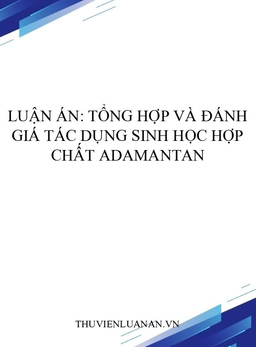 Luận án: Tổng hợp và đánh giá tác dụng sinh học hợp chất adamantan