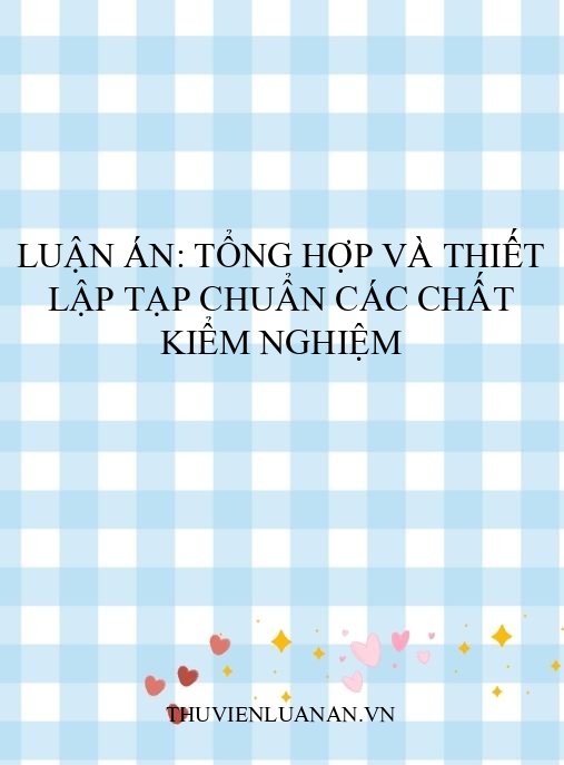 Luận án: Tổng hợp và thiết lập tạp chuẩn các chất kiểm nghiệm