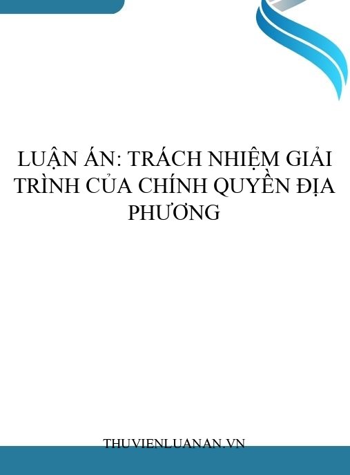 Luận án: Trách nhiệm giải trình của chính quyền địa phương