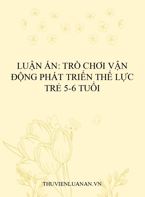 Luận án: Trò chơi vận động phát triển thể lực trẻ 5-6 tuổi
