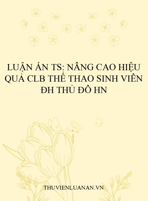 Luận Án TS: Nâng Cao Hiệu Quả CLB Thể Thao Sinh Viên ĐH Thủ Đô HN