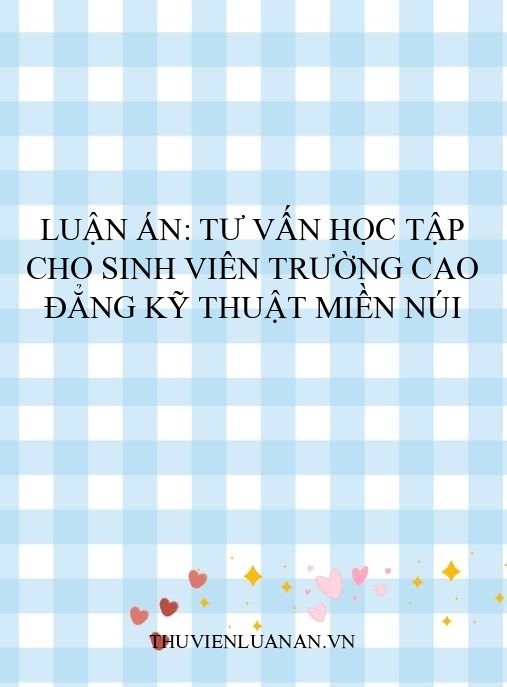 Luận án: Tư vấn học tập cho sinh viên trường cao đẳng kỹ thuật miền núi
