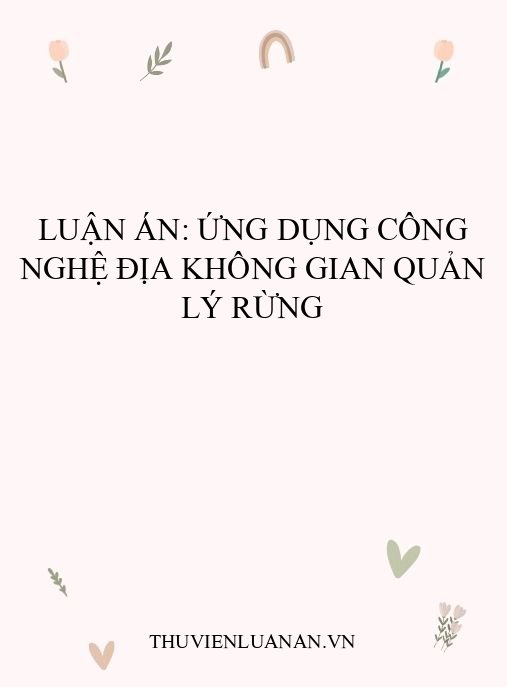 Luận án: Ứng dụng công nghệ địa không gian quản lý rừng