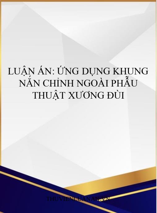 Luận án: Ứng dụng khung nắn chỉnh ngoài phẫu thuật xương đùi