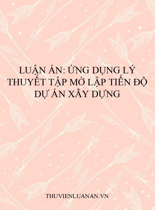 Luận án: Ứng dụng lý thuyết tập mờ lập tiến độ dự án xây dựng