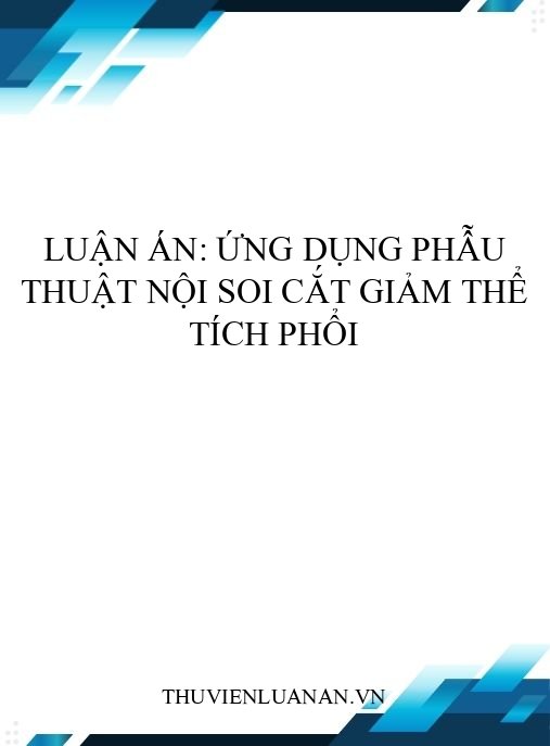 Luận án: Ứng dụng phẫu thuật nội soi cắt giảm thể tích phổi