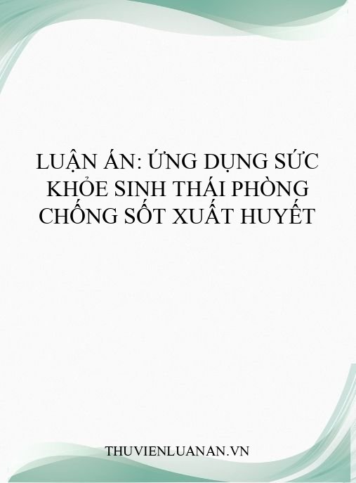 Luận án: Ứng dụng sức khỏe sinh thái phòng chống sốt xuất huyết
