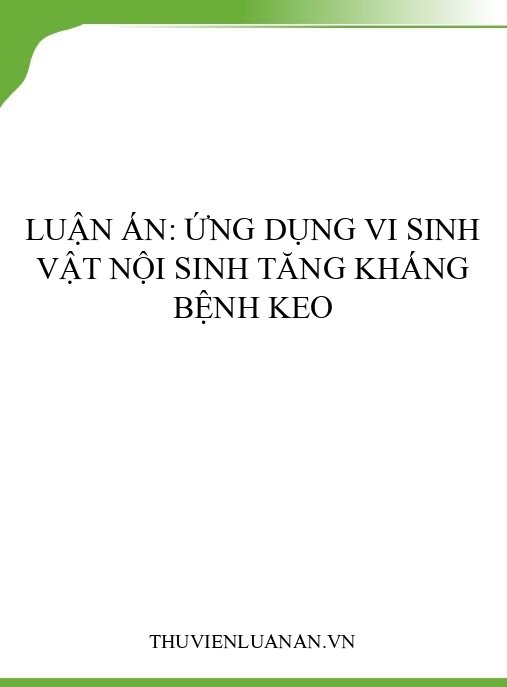 Luận án: Ứng dụng vi sinh vật nội sinh tăng kháng bệnh keo
