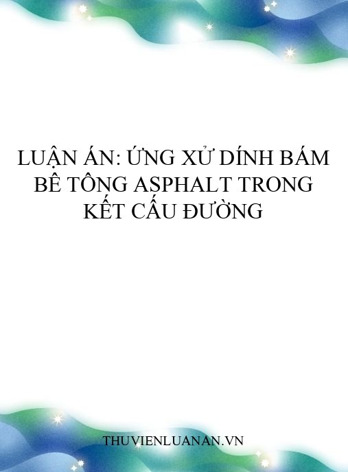 Luận án: Ứng xử dính bám bê tông asphalt trong kết cấu đường