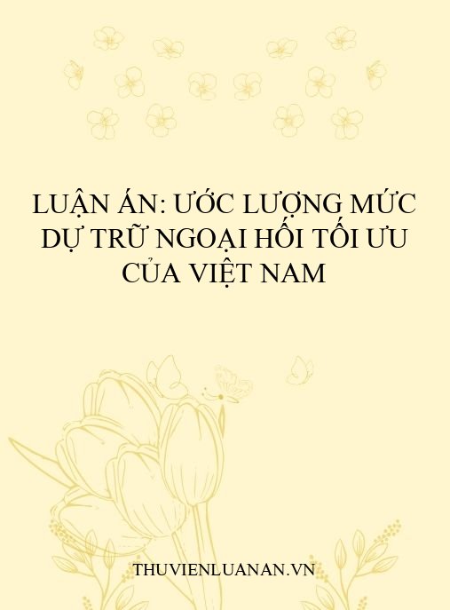 Luận án: Ước lượng mức dự trữ ngoại hối tối ưu của Việt Nam