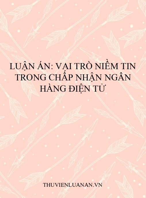 Luận án: Vai trò niềm tin trong chấp nhận ngân hàng điện tử