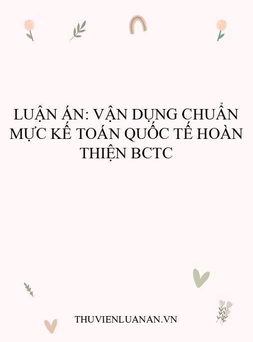 Luận án: Vận dụng chuẩn mực kế toán quốc tế hoàn thiện BCTC