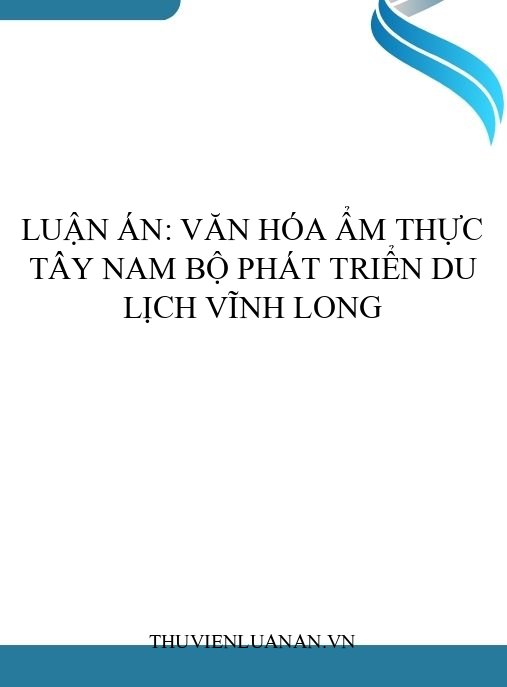 Luận án: Văn hóa ẩm thực Tây Nam Bộ phát triển du lịch Vĩnh Long