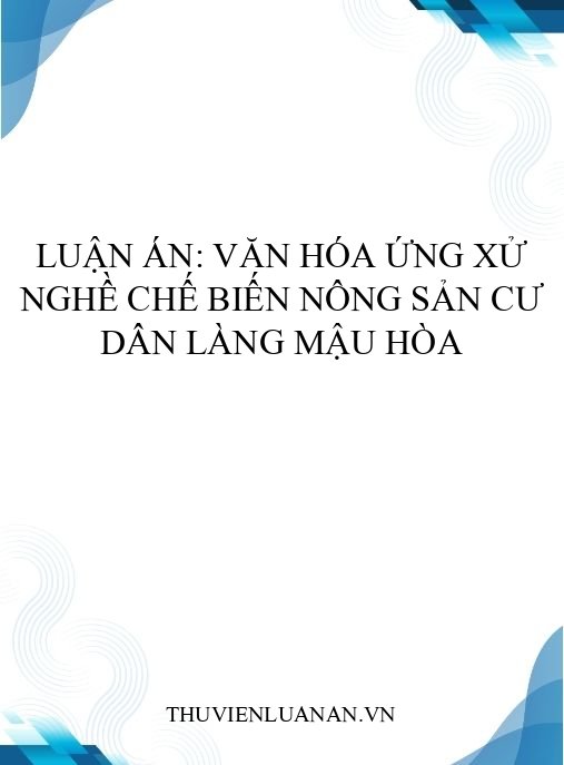 Luận án: Văn hóa ứng xử nghề chế biến nông sản cư dân làng Mậu Hòa