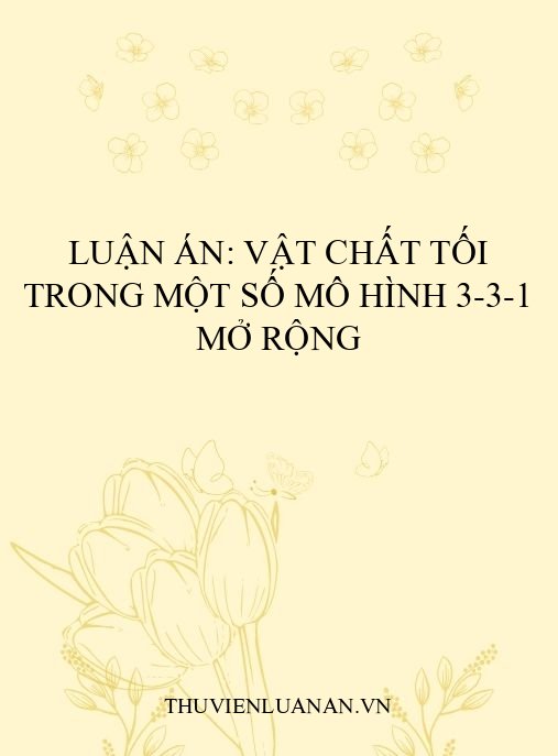 Luận án: Vật chất tối trong một số mô hình 3-3-1 mở rộng