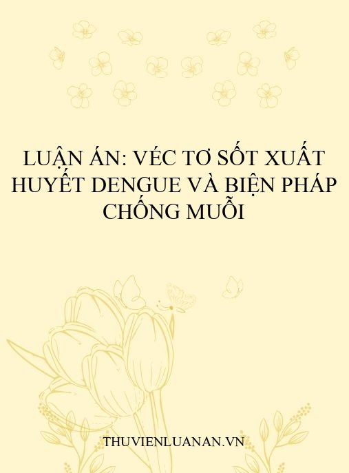 Luận án: Véc tơ sốt xuất huyết Dengue và biện pháp chống muỗi