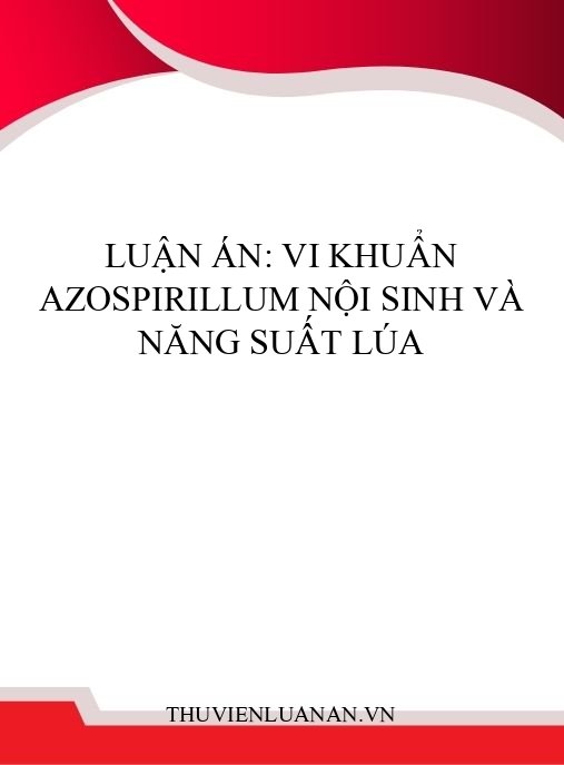 Luận án: Vi khuẩn Azospirillum nội sinh và năng suất lúa