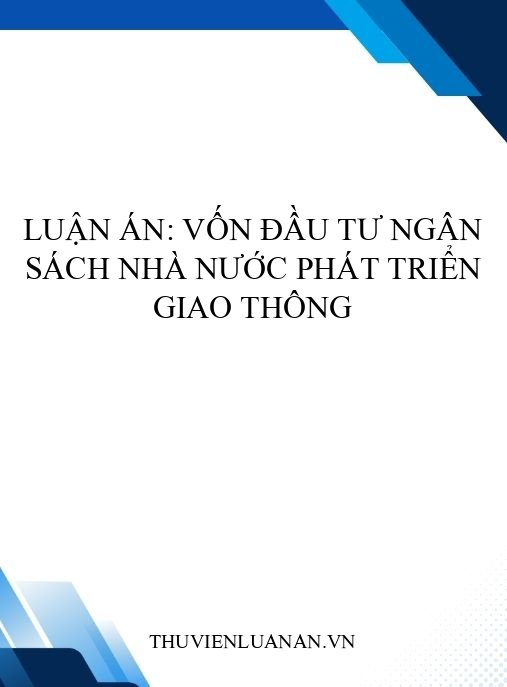 Luận án: Vốn đầu tư ngân sách Nhà nước phát triển giao thông