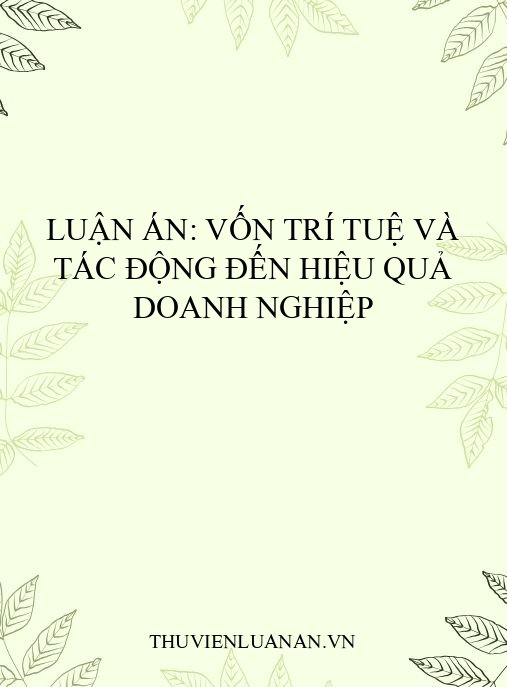 Luận án: Vốn trí tuệ và tác động đến hiệu quả doanh nghiệp