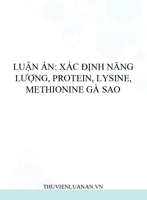 Luận án: Xác định năng lượng, protein, lysine, methionine gà Sao