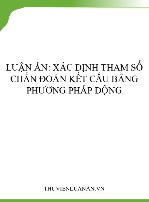 Luận án: Xác định tham số chẩn đoán kết cấu bằng phương pháp động