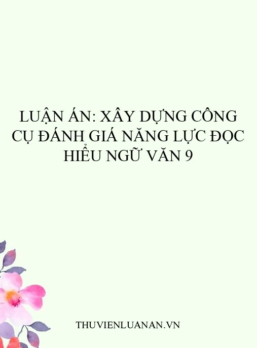 Luận án: Xây dựng công cụ đánh giá năng lực đọc hiểu Ngữ văn 9