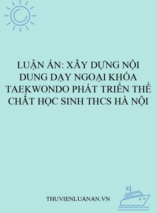 Luận án: Xây dựng nội dung dạy ngoại khóa Taekwondo phát triển thể chất học sinh THCS Hà Nội