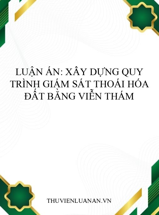 Luận án: Xây dựng quy trình giám sát thoái hóa đất bằng viễn thám