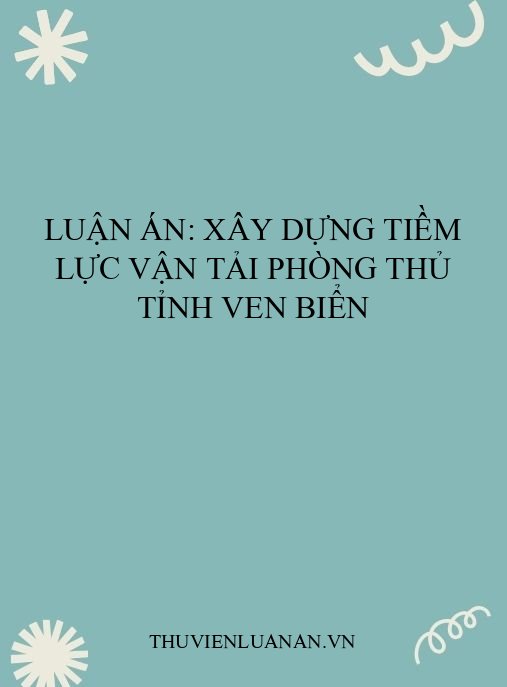 Luận án: Xây dựng tiềm lực vận tải phòng thủ tỉnh ven biển